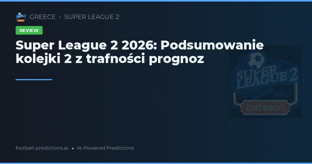 Super League 2 2026: Podsumowanie kolejki 2 z trafności prognoz