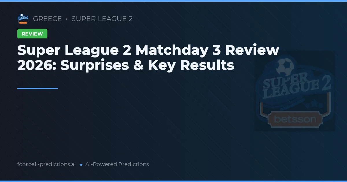 Super League 2 Matchday 3 Review 2026: Surprises & Key Results