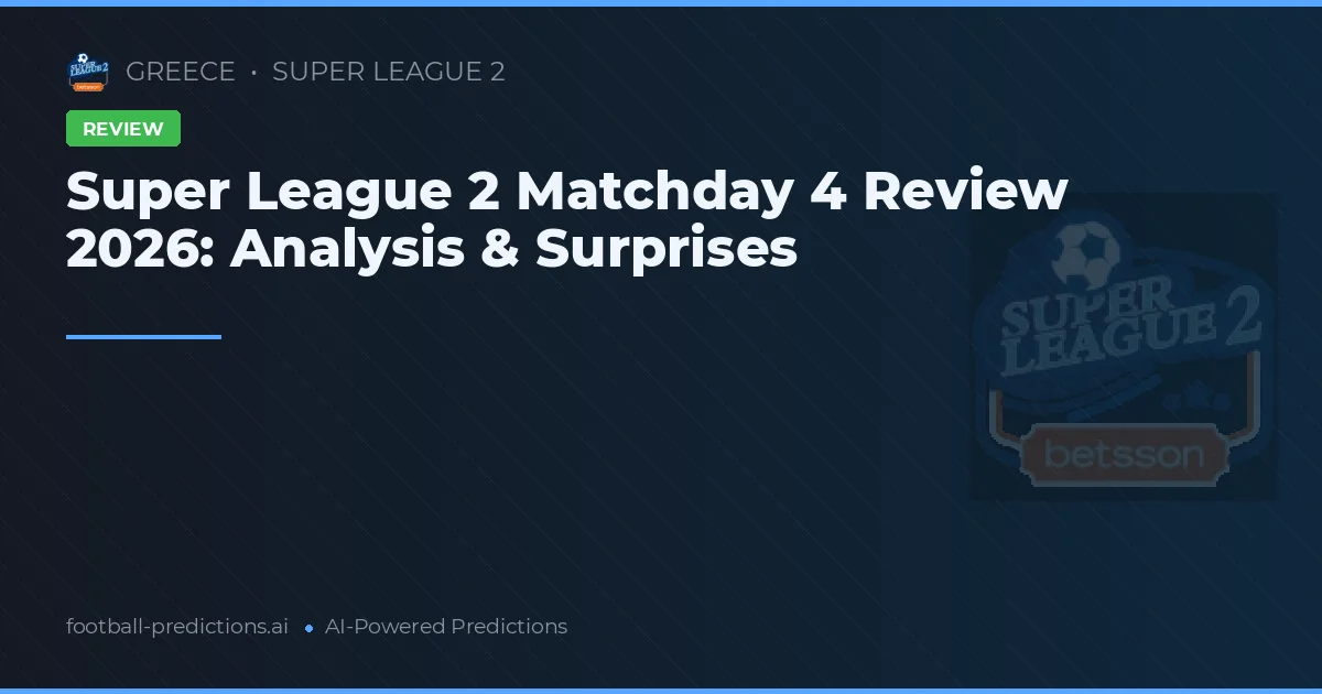 Super League 2 Matchday 4 Review 2026: Analysis & Surprises