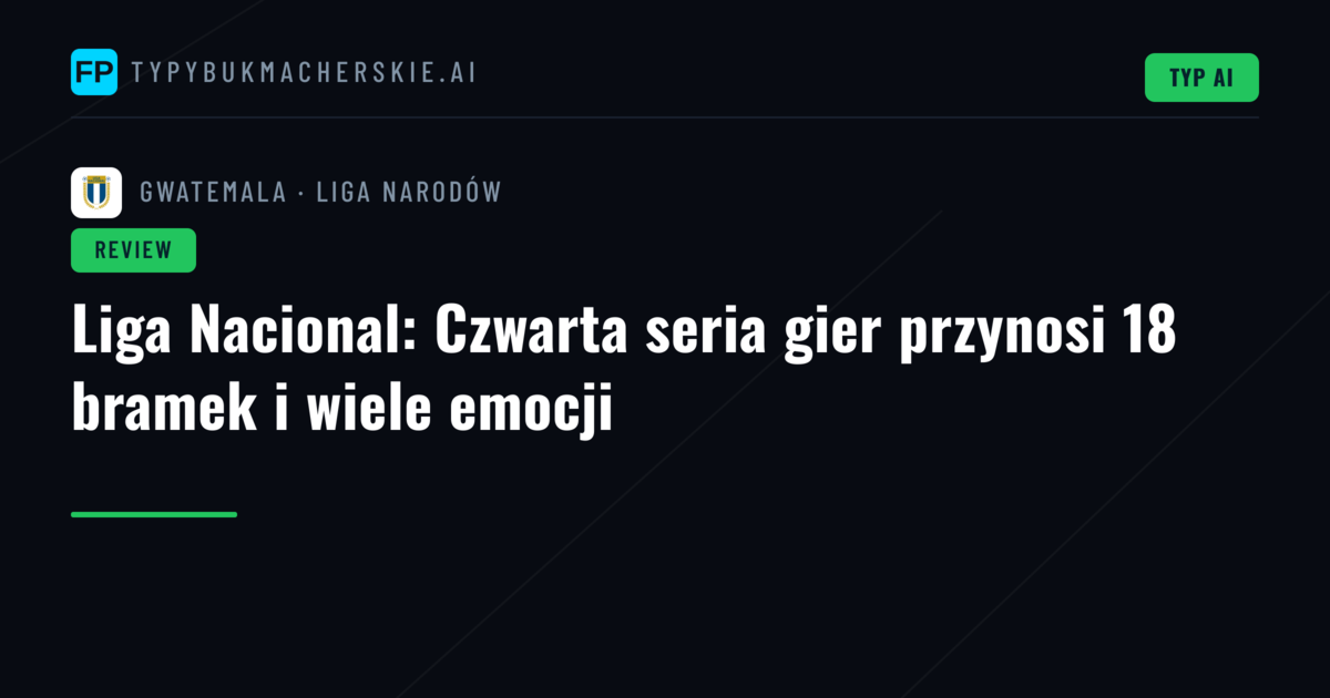 Liga Nacional: Czwarta seria gier przynosi 18 bramek i wiele emocji