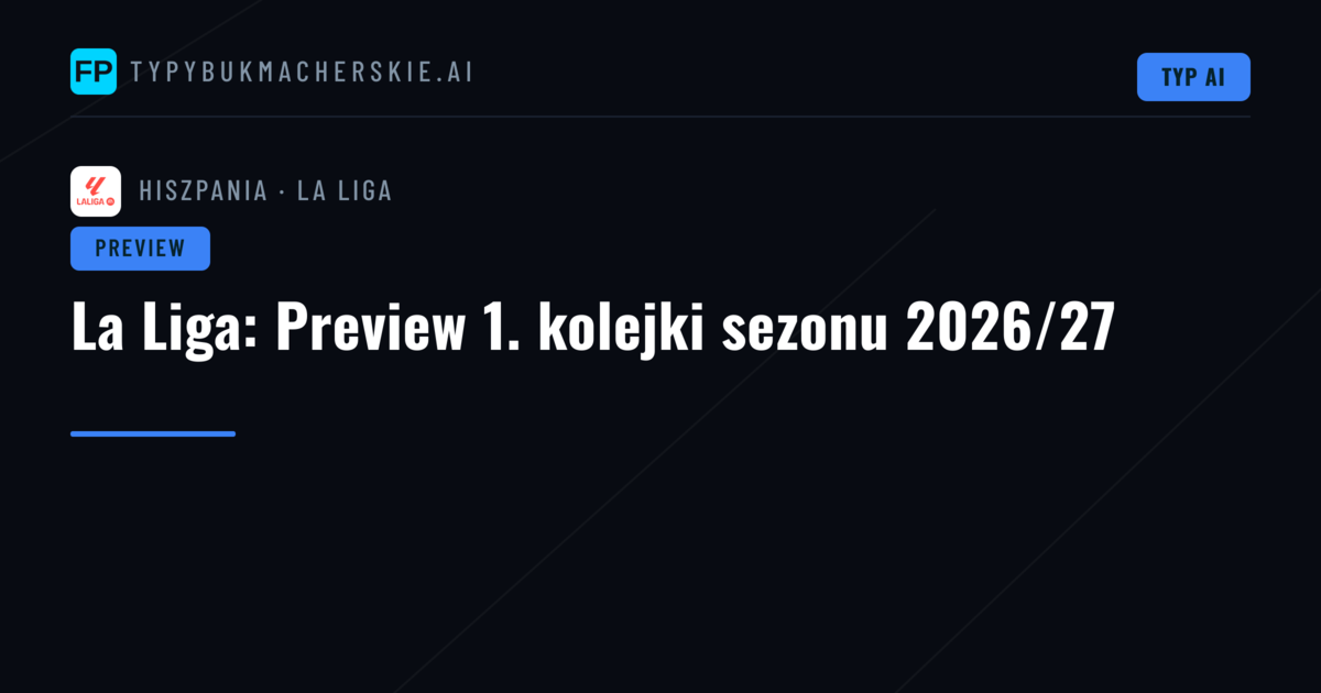La Liga: Preview 1. kolejki sezonu 2026/27