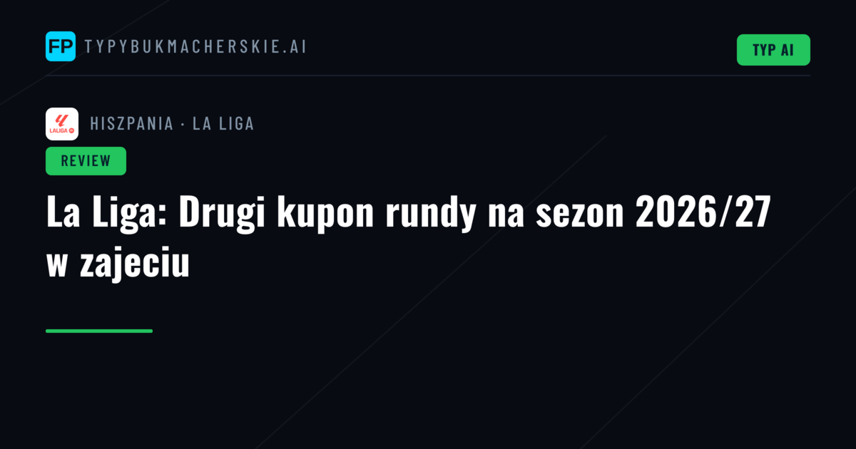 La Liga: Drugi kupon rundy na sezon 2026/27 w zajeciu