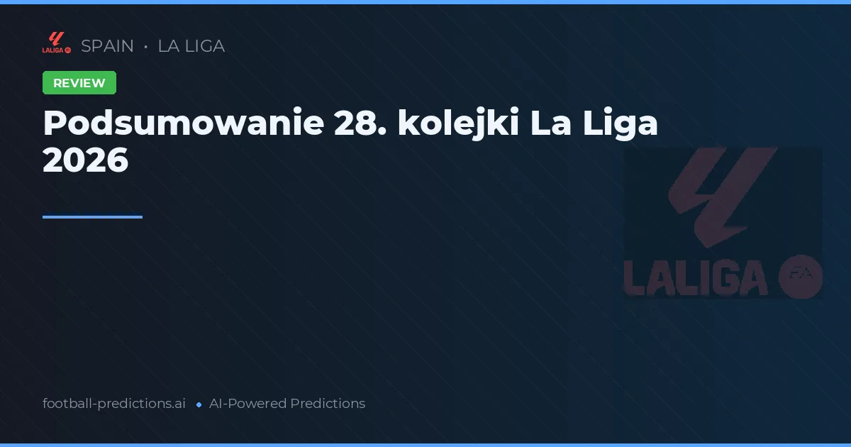 Podsumowanie 28. kolejki La Liga 2026