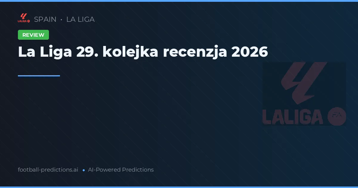 La Liga 29. kolejka recenzja 2026
