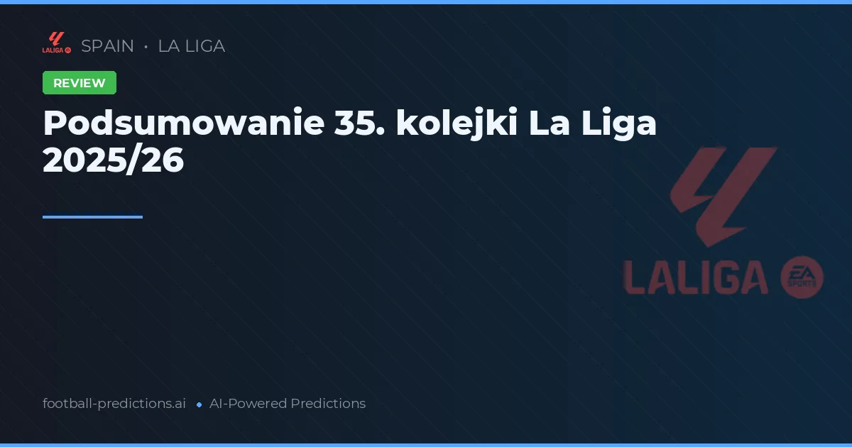 Podsumowanie 35. kolejki La Liga 2025/26