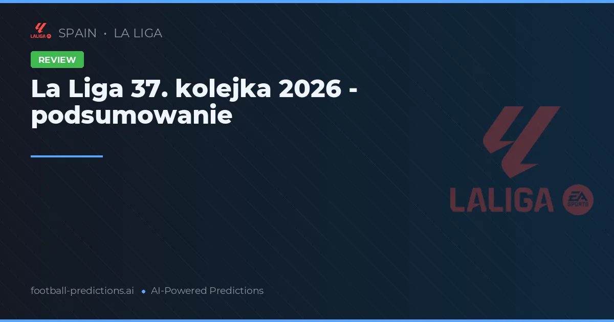 La Liga 37. kolejka 2026 - podsumowanie