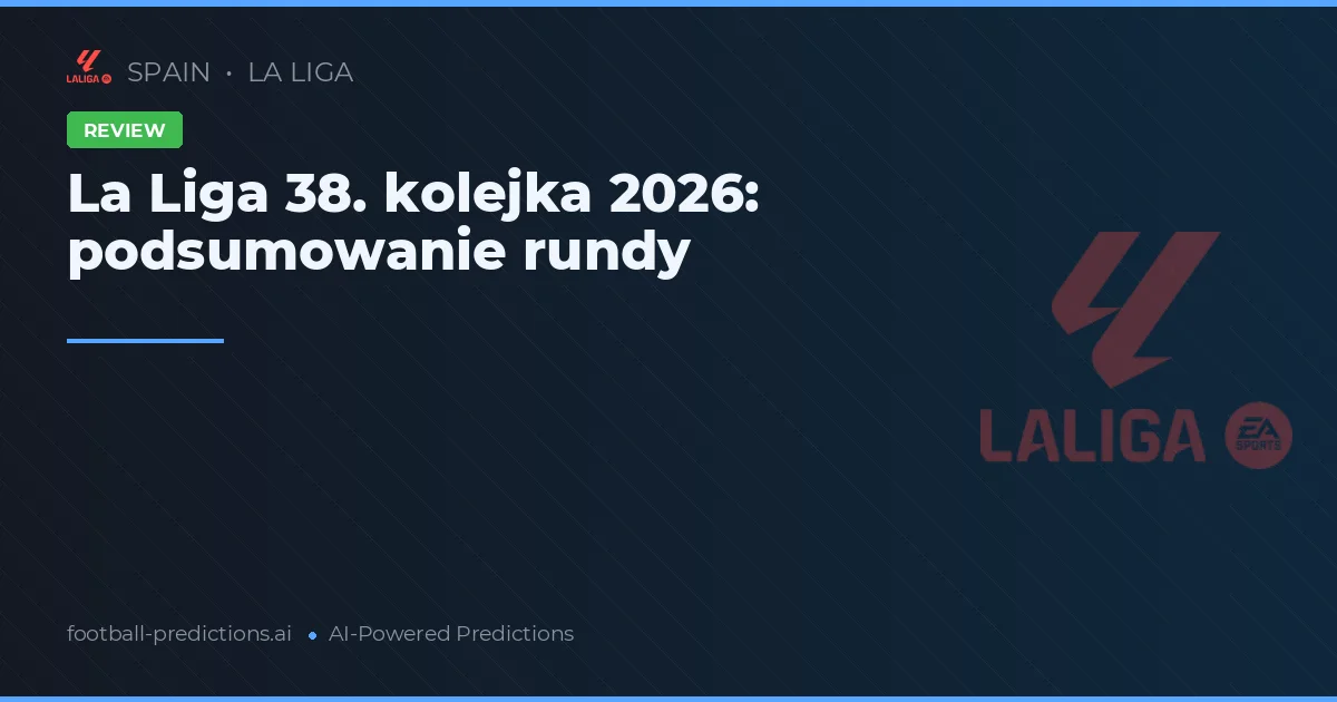 La Liga 38. kolejka 2026: podsumowanie rundy