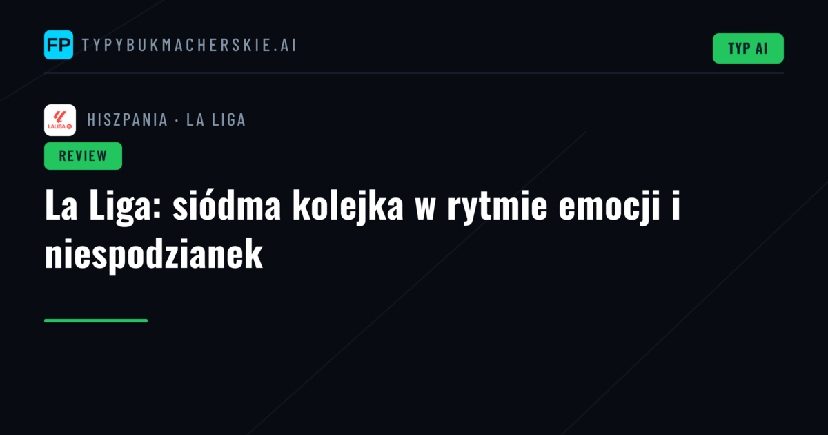 La Liga: siódma kolejka w rytmie emocji i niespodzianek