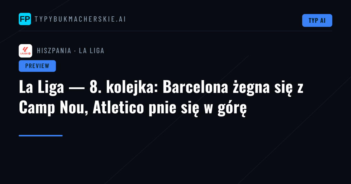 La Liga — 8. kolejka: Barcelona żegna się z Camp Nou, Atletico pnie się w górę