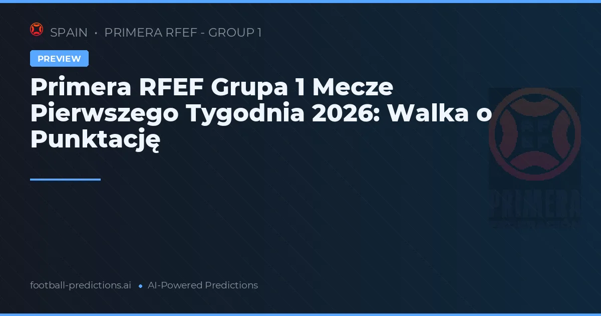 Primera RFEF Grupa 1 Mecze Pierwszego Tygodnia 2026: Walka o Punktację