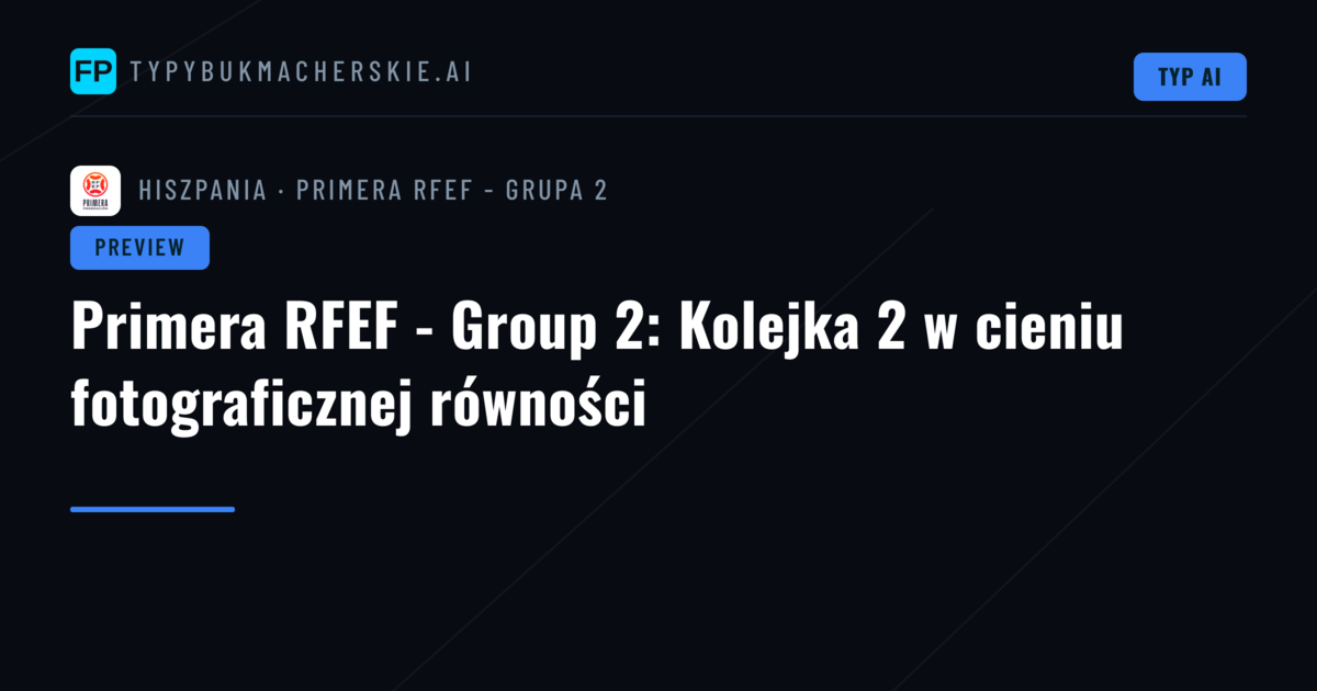 Primera RFEF - Group 2: Kolejka 2 w cieniu fotograficznej równości