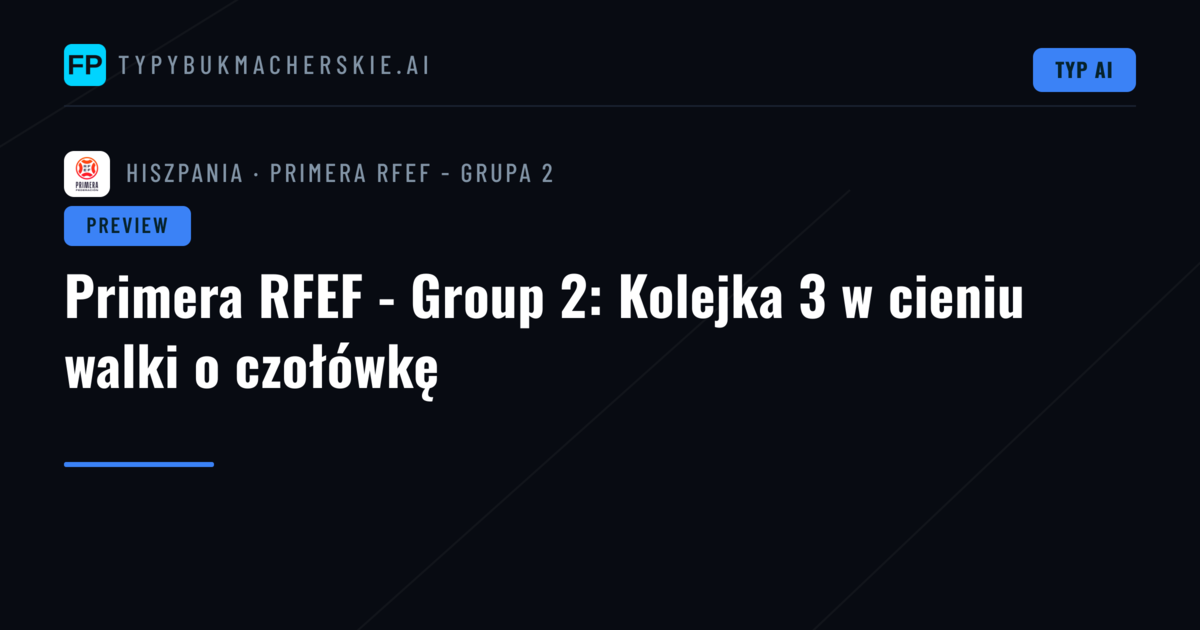 Primera RFEF - Group 2: Kolejka 3 w cieniu walki o czołówkę