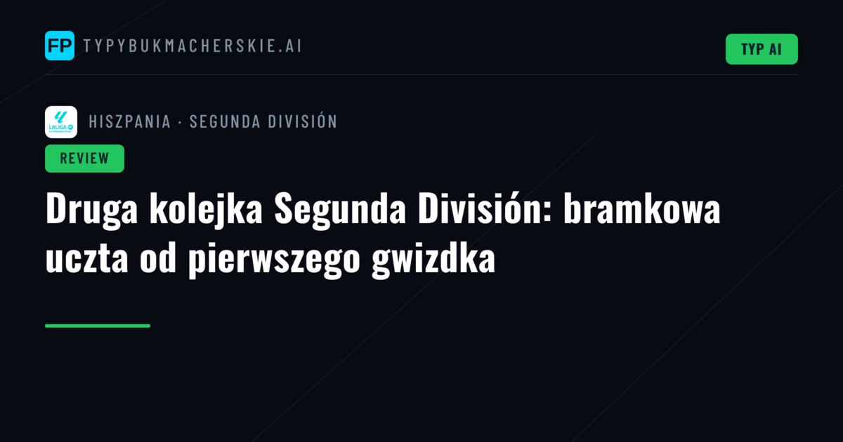 Druga kolejka Segunda División: bramkowa uczta od pierwszego gwizdka