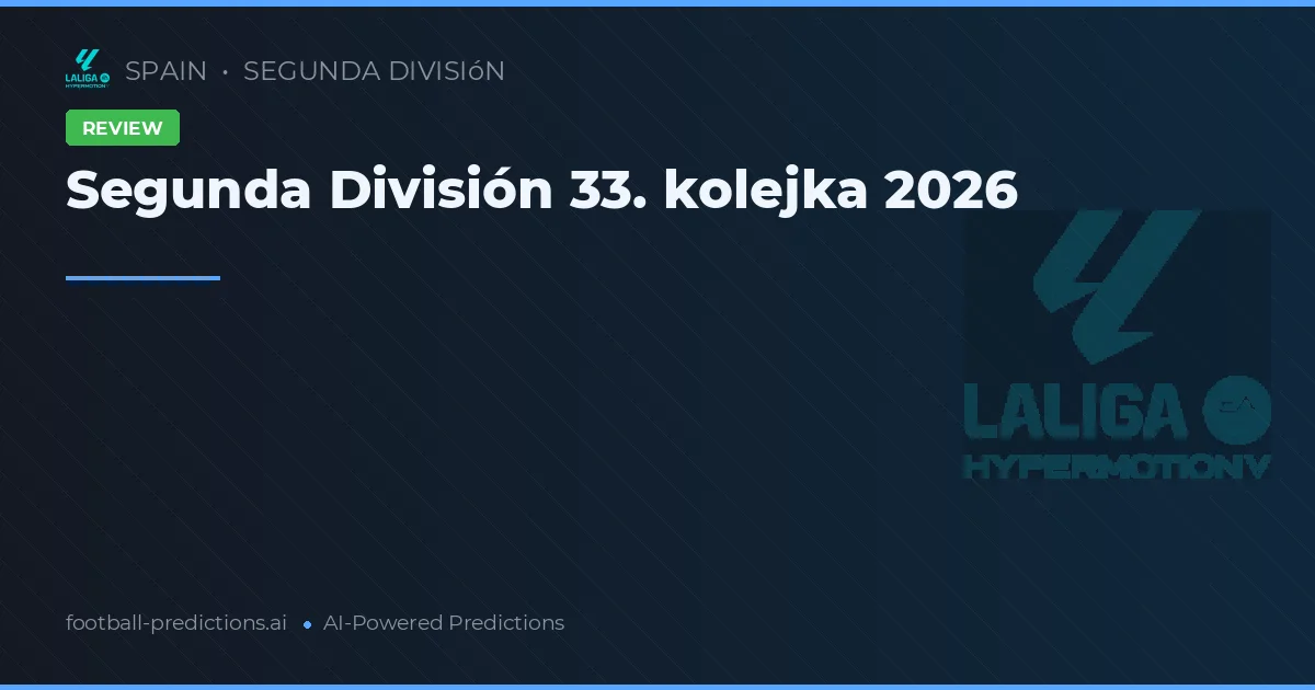 Segunda División 33. kolejka 2026