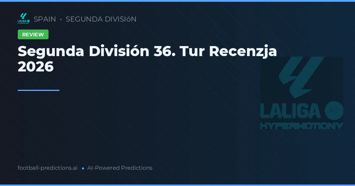 Segunda División 36. Tur Recenzja 2026