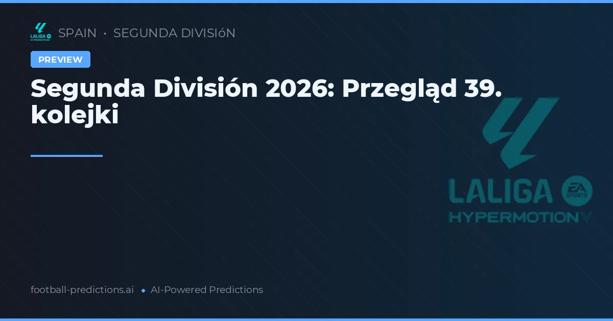 Segunda División 2026: Przegląd 39. kolejki