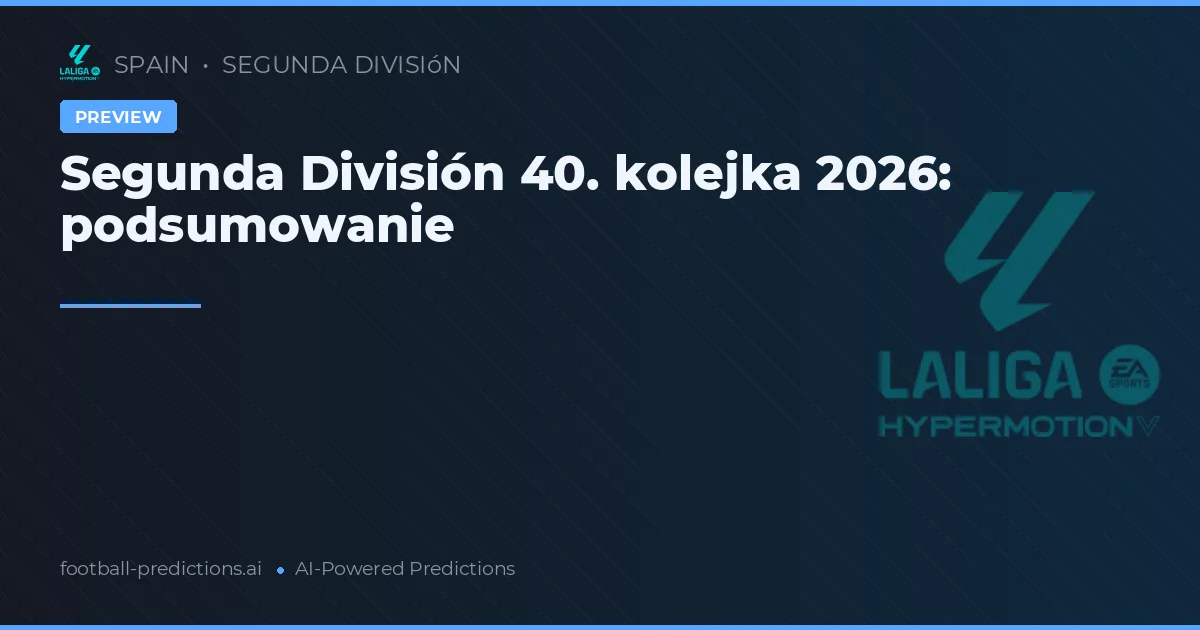 Segunda División 40. kolejka 2026: podsumowanie