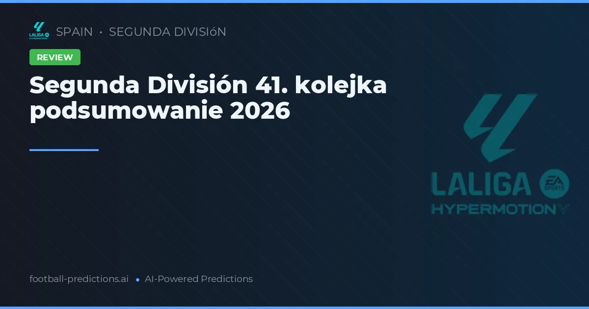 Segunda División 41. kolejka podsumowanie 2026
