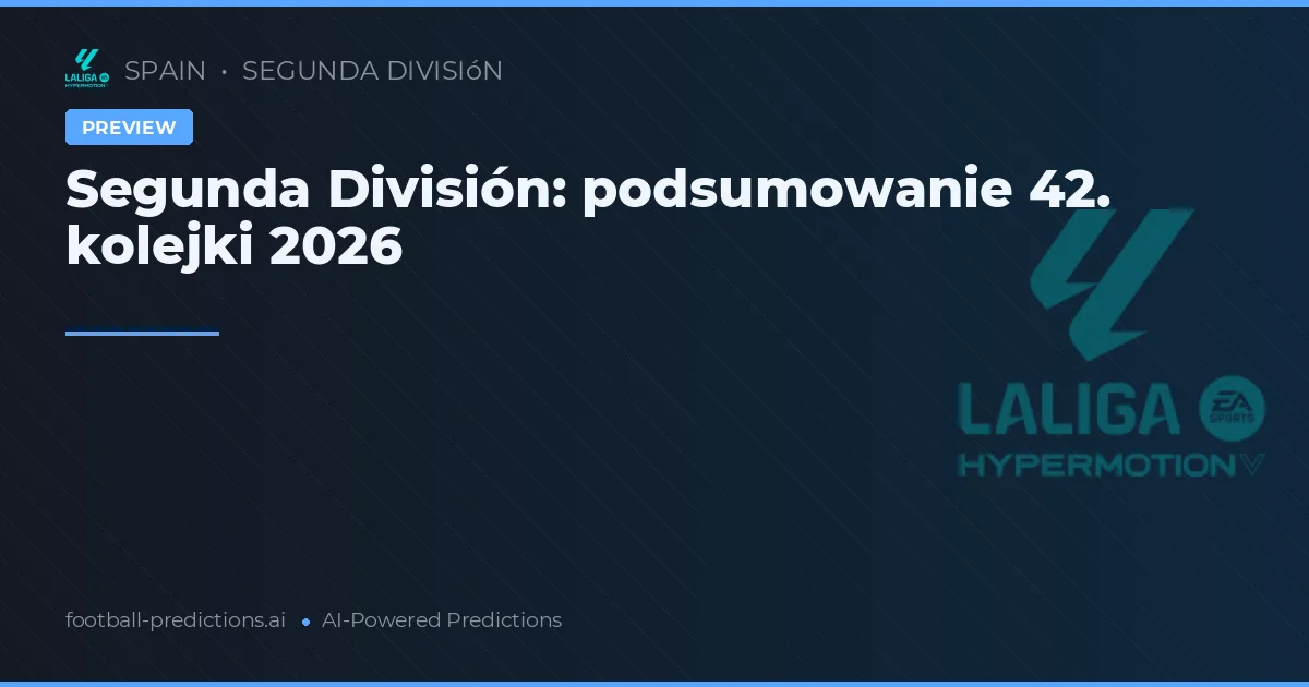 Segunda División: podsumowanie 42. kolejki 2026