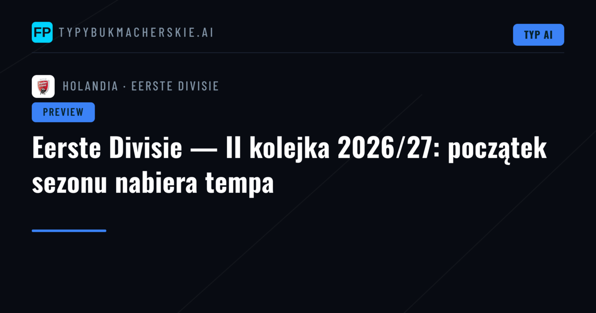 Eerste Divisie — II kolejka 2026/27: początek sezonu nabiera tempa