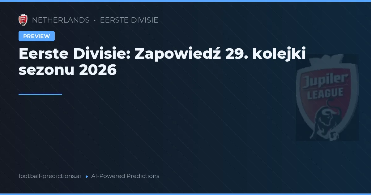 Eerste Divisie: Zapowiedź 29. kolejki sezonu 2026