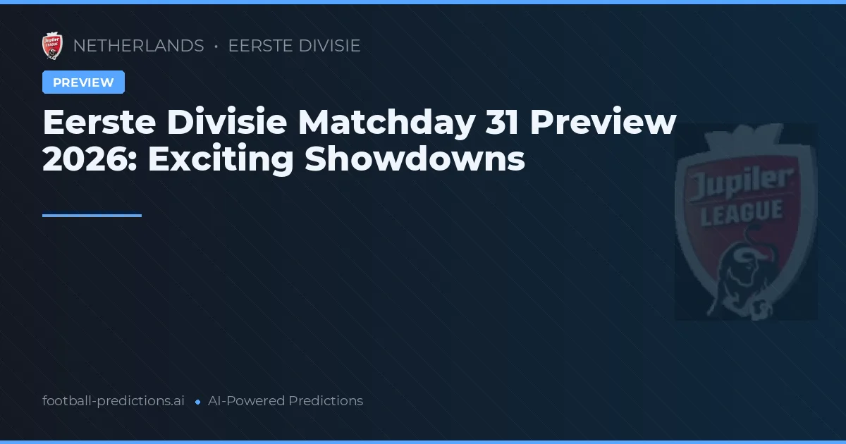 Eerste Divisie Matchday 31 Preview 2026: Exciting Showdowns