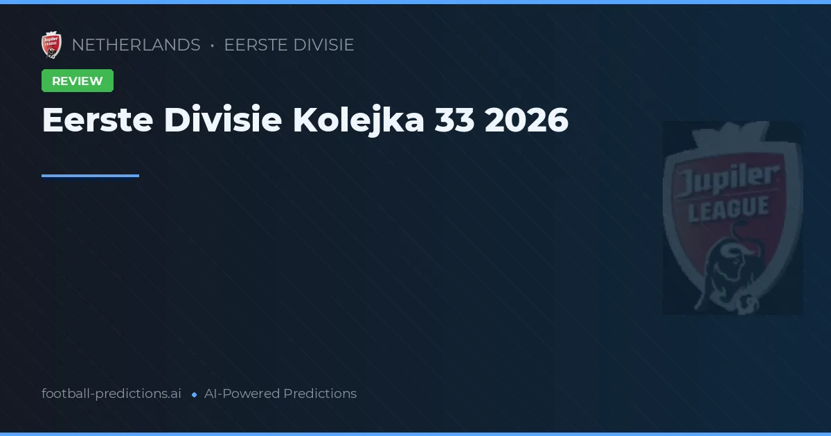 Eerste Divisie Kolejka 33 2026