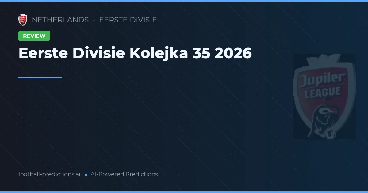 Eerste Divisie Kolejka 35 2026