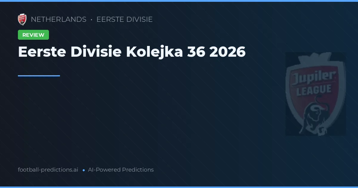Eerste Divisie Kolejka 36 2026