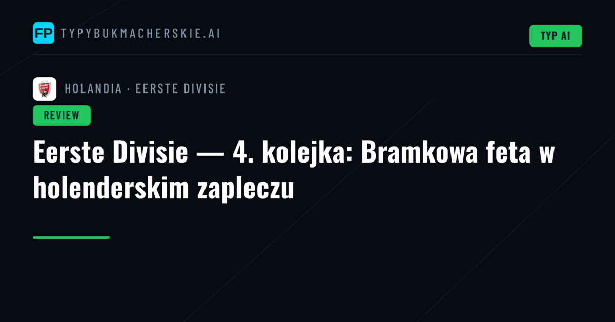 Eerste Divisie — 4. kolejka: Bramkowa feta w holenderskim zapleczu