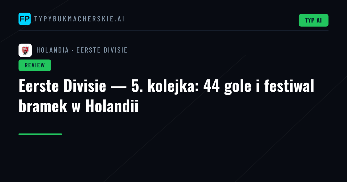 Eerste Divisie — 5. kolejka: 44 gole i festiwal bramek w Holandii
