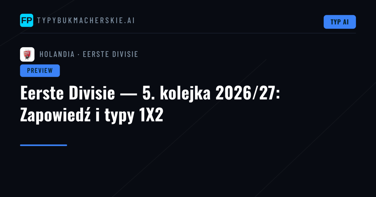 Eerste Divisie — 5. kolejka 2026/27: Zapowiedź i typy 1X2