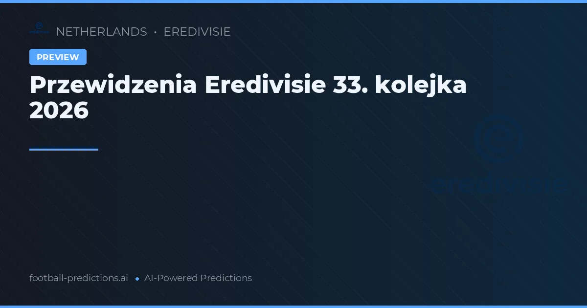 Przewidzenia Eredivisie 33. kolejka 2026