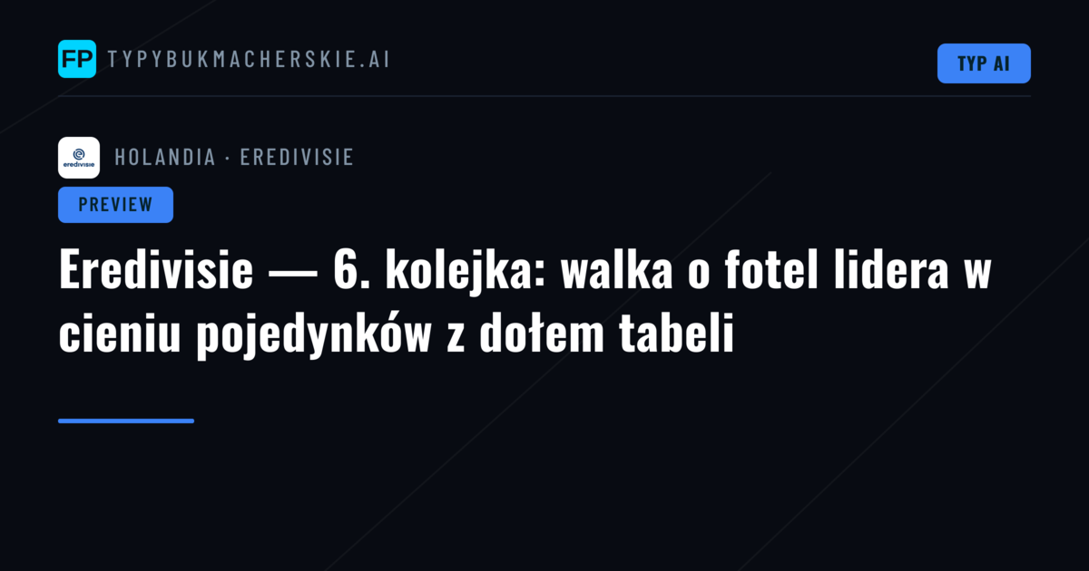 Eredivisie — 6. kolejka: walka o fotel lidera w cieniu pojedynków z dołem tabeli