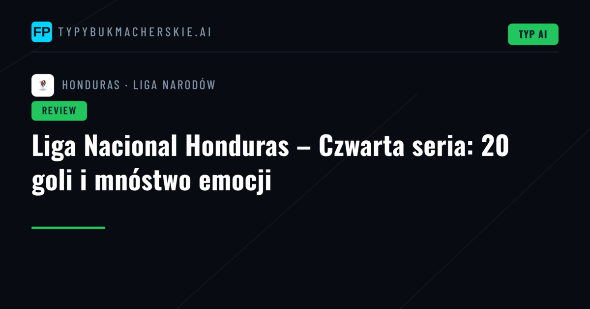 Liga Nacional Honduras – Czwarta seria: 20 goli i mnóstwo emocji