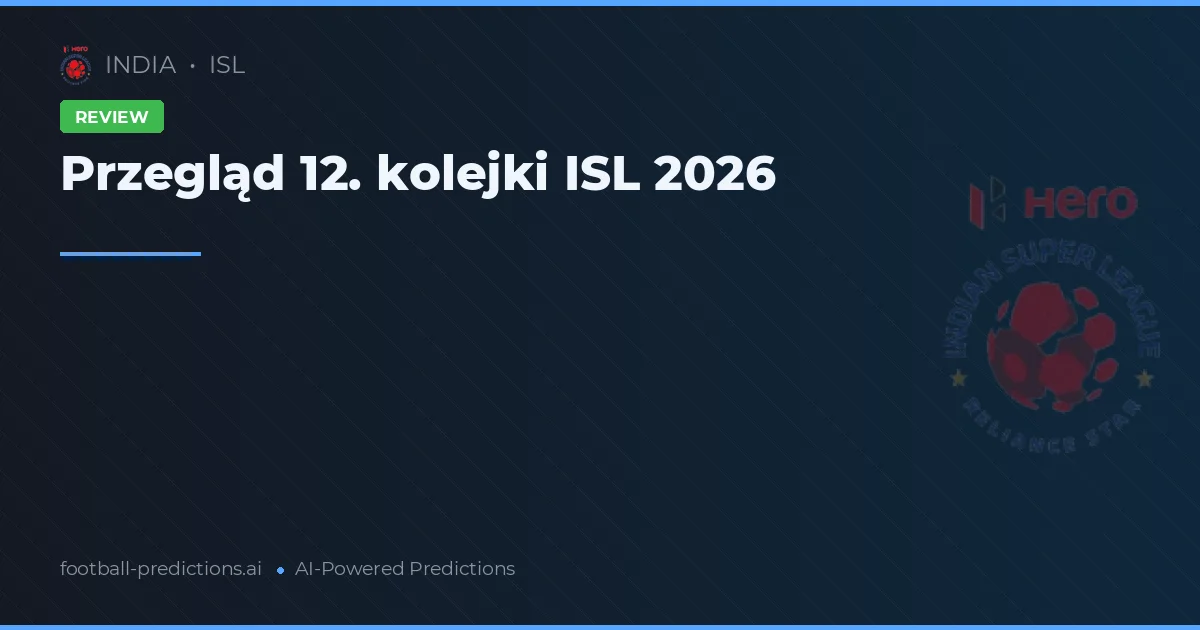 Przegląd 12. kolejki ISL 2026