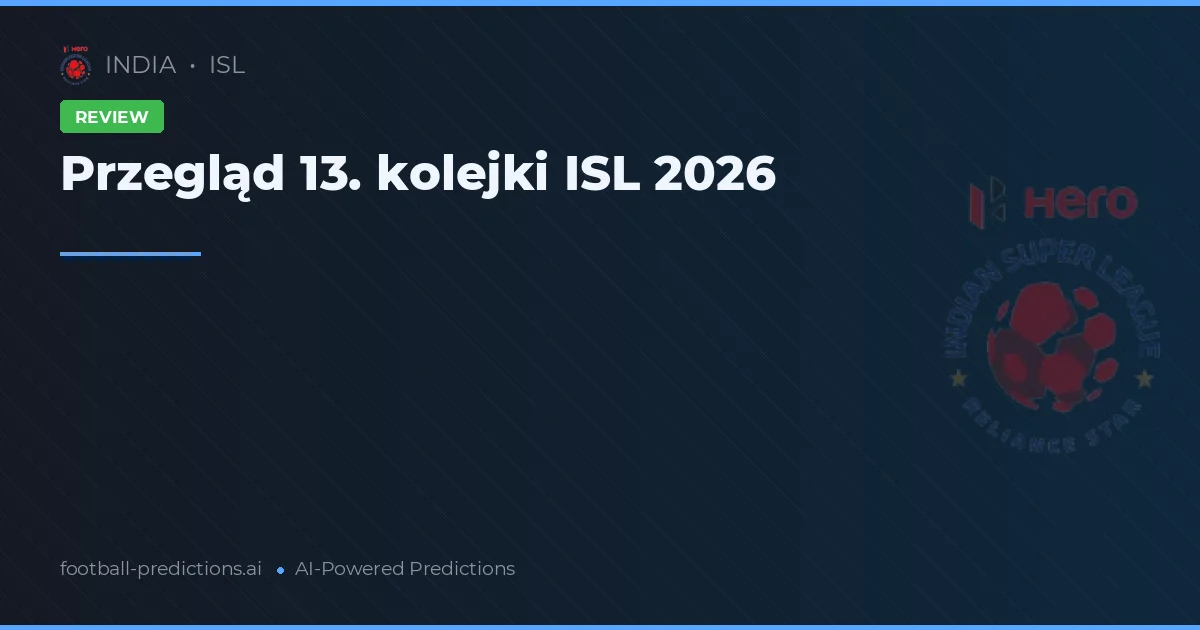Przegląd 13. kolejki ISL 2026