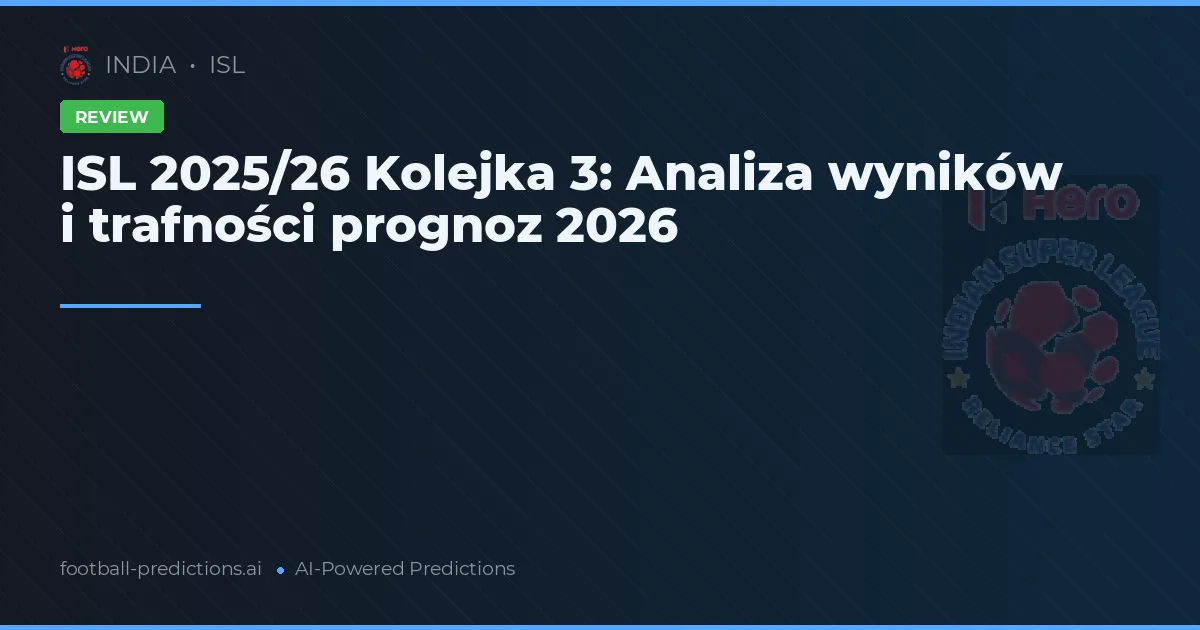 ISL 2025/26 Kolejka 3: Analiza wyników i trafności prognoz 2026