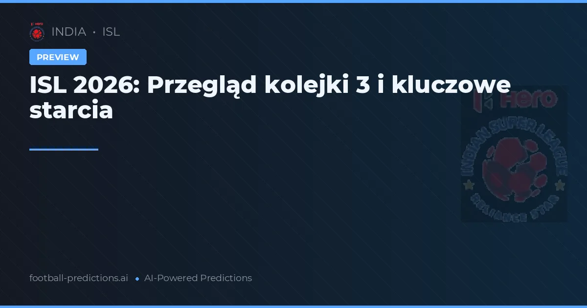 ISL 2026: Przegląd kolejki 3 i kluczowe starcia