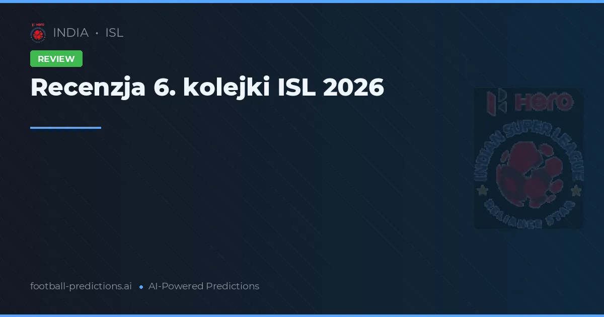 Recenzja 6. kolejki ISL 2026