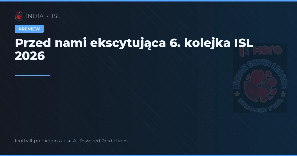 Przed nami ekscytująca 6. kolejka ISL 2026