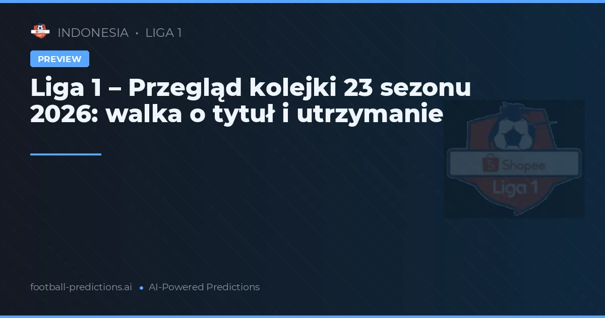 Liga 1 – Przegląd kolejki 23 sezonu 2026: walka o tytuł i utrzymanie