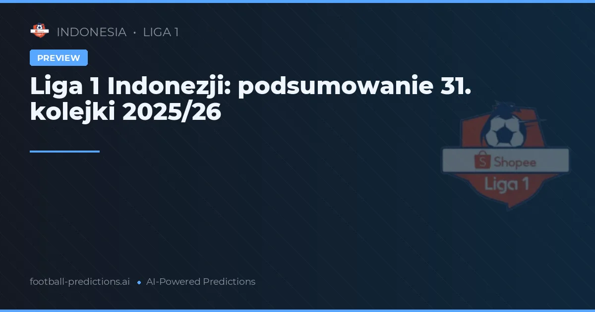 Liga 1 Indonezji: podsumowanie 31. kolejki 2025/26