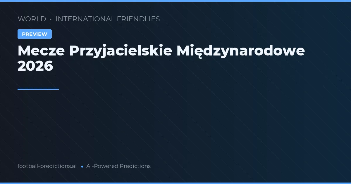 Mecze Przyjacielskie Międzynarodowe 2026