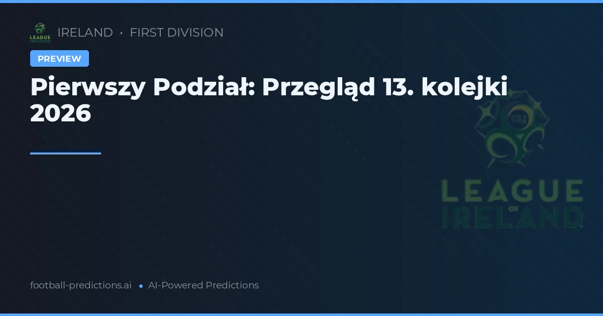Pierwszy Podział: Przegląd 13. kolejki 2026