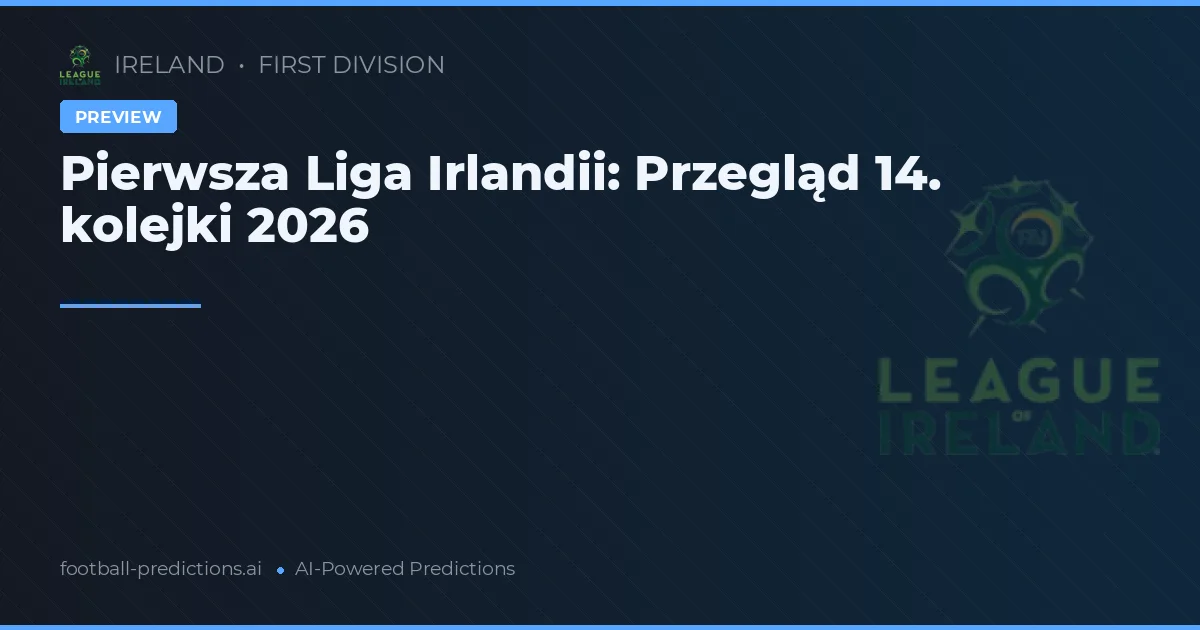 Pierwsza Liga Irlandii: Przegląd 14. kolejki 2026
