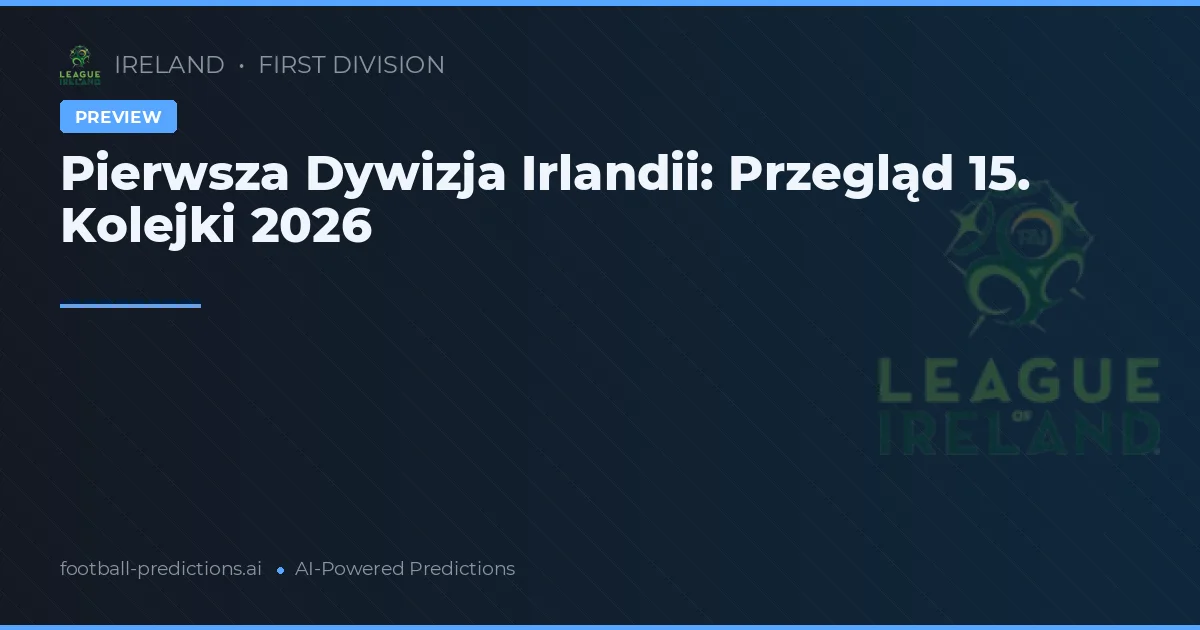 Pierwsza Dywizja Irlandii: Przegląd 15. Kolejki 2026