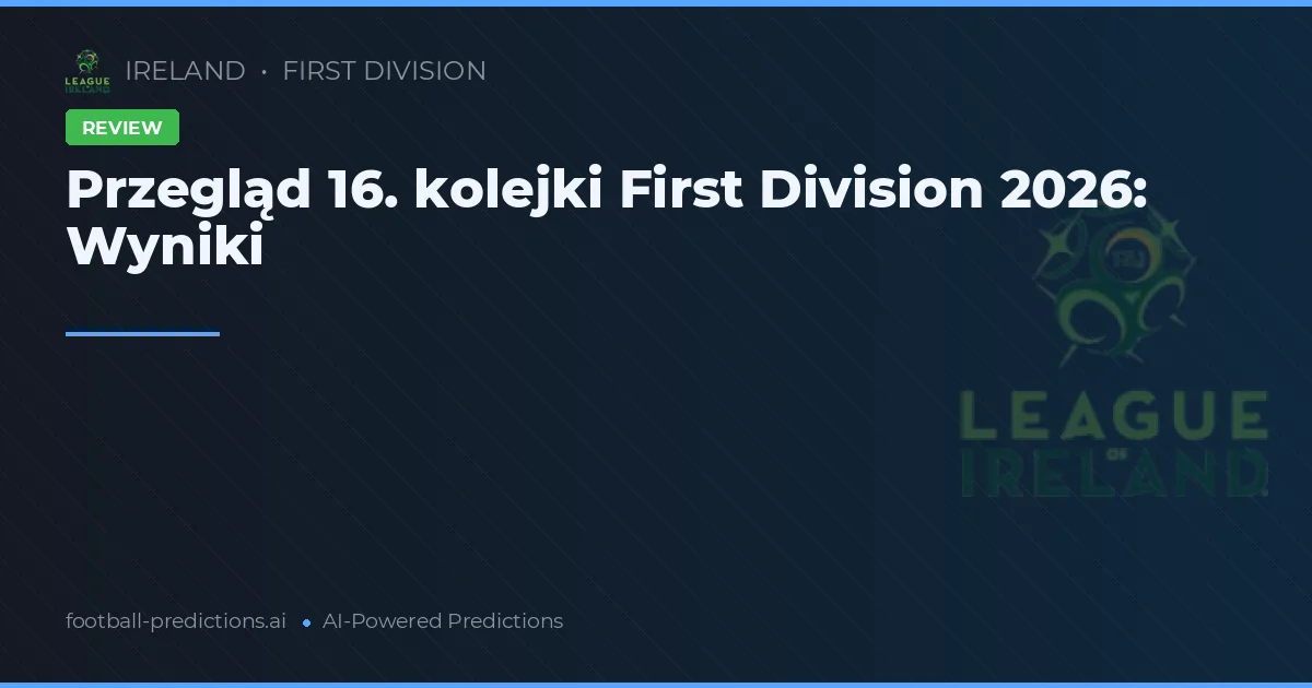 Przegląd 16. kolejki First Division 2026: Wyniki