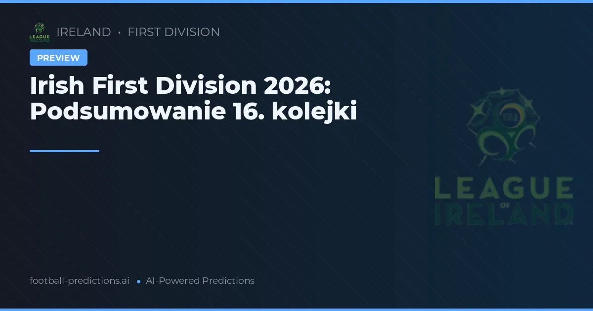 Irish First Division 2026: Podsumowanie 16. kolejki