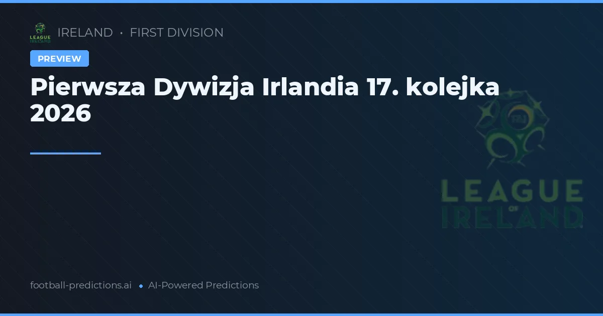 Pierwsza Dywizja Irlandia 17. kolejka 2026